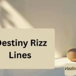 Destiny Rizz Lines