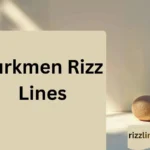 Turkmen Rizz Lines